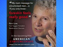 American Circumcision produced and directed by Brendon Marotta and including an interview with Ron Low. Available wherever digital media are sold. See https://CircumcisionMovie.com/