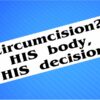 Sticker- Circumcision? HIS Body, HIS Decision
